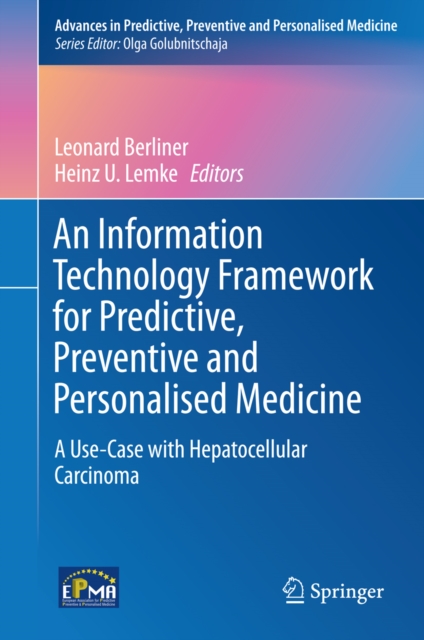 An Information Technology Framework for Predictive, Preventive and Personalised Medicine : A Use-Case with Hepatocellular Carcinoma, PDF eBook