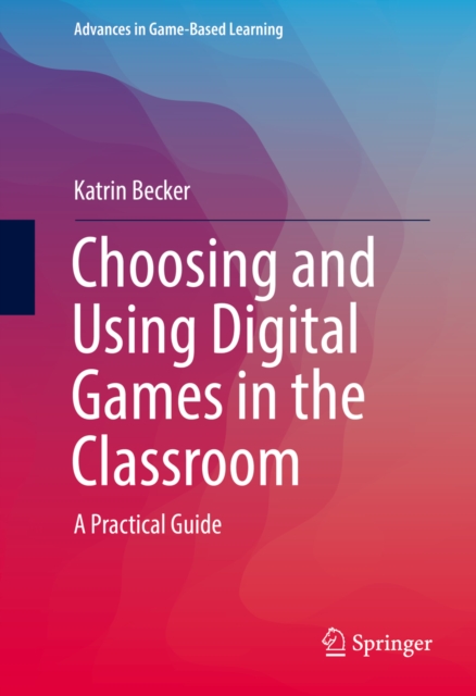 Choosing and Using Digital Games in the Classroom : A Practical Guide, EPUB eBook