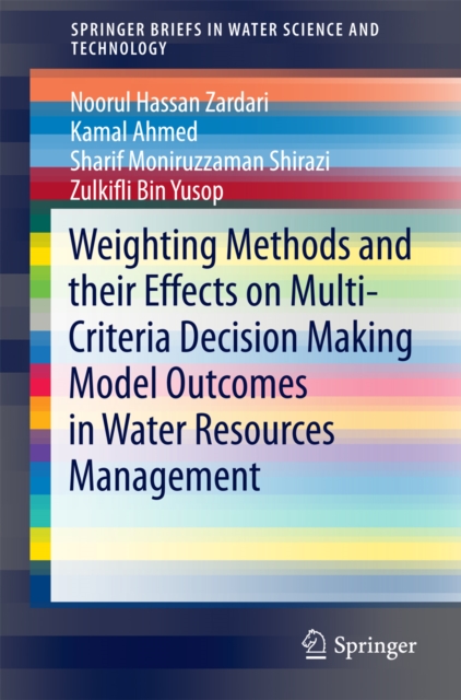 Weighting Methods and their Effects on Multi-Criteria Decision Making Model Outcomes in Water Resources Management, PDF eBook