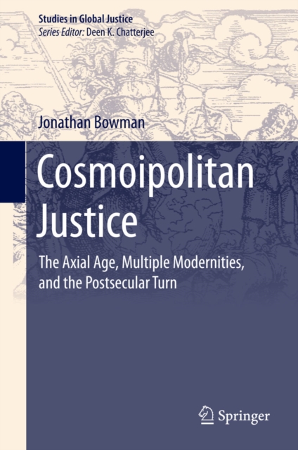 Cosmoipolitan Justice : The Axial Age, Multiple Modernities, and the Postsecular Turn, PDF eBook