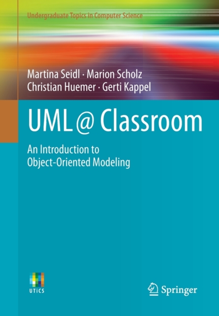 UML @ Classroom : An Introduction to Object-Oriented Modeling, Paperback / softback Book