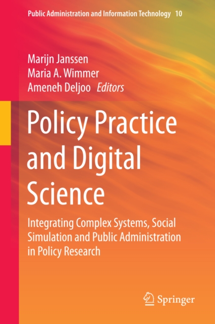 Policy Practice and Digital Science : Integrating Complex Systems, Social Simulation and Public Administration in Policy Research, PDF eBook