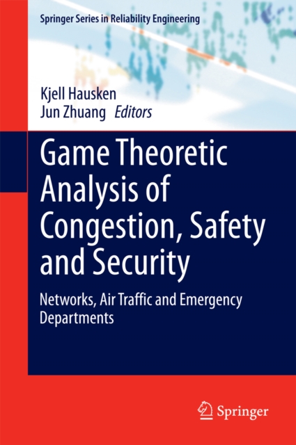 Game Theoretic Analysis of Congestion, Safety and Security : Networks, Air Traffic and Emergency Departments, PDF eBook