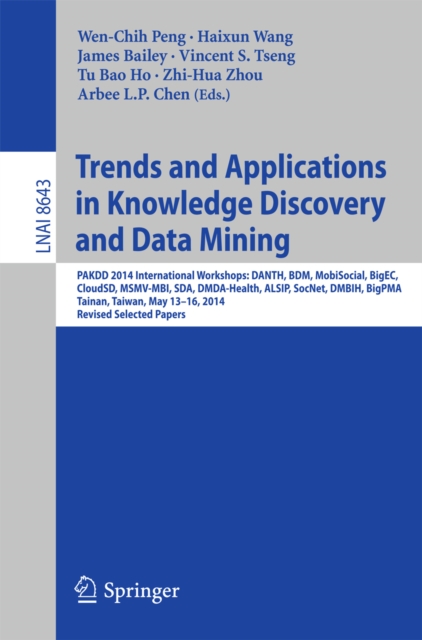 Trends and Applications in Knowledge Discovery and Data Mining : PAKDD 2014 International Workshops: DANTH, BDM, MobiSocial, BigEC, CloudSD, MSMV-MBI, SDA, DMDA-Health, ALSIP, SocNet, DMBIH, BigPMA,Ta, PDF eBook