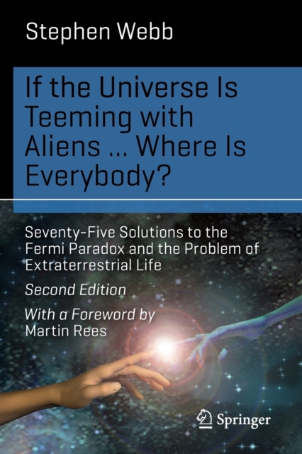 If the Universe Is Teeming with Aliens ... WHERE IS EVERYBODY? : Seventy-Five Solutions to the Fermi Paradox and the Problem of Extraterrestrial Life, Paperback / softback Book