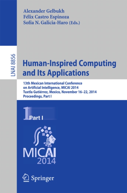 Human-Inspired Computing and its Applications : 13th Mexican International Conference on Artificial Intelligence, MICAI2014, Tuxtla Gutierrez, Mexico, November 16-22, 2014. Proceedings, Part I, PDF eBook