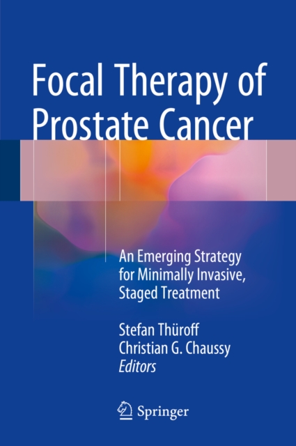 Focal Therapy of Prostate Cancer : An Emerging Strategy for Minimally Invasive, Staged Treatment, PDF eBook