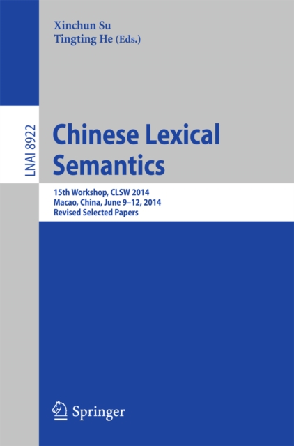 Chinese Lexical Semantics : 15th Workshop, CLSW 2014, Macao, China, June 9--12, 2014, Revised Selected Papers, PDF eBook