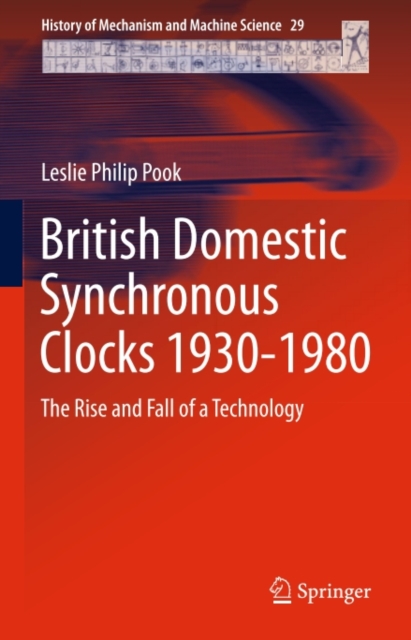 British Domestic Synchronous Clocks 1930-1980 : The Rise and Fall of a Technology, PDF eBook