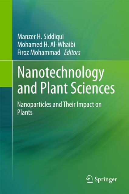 Nanotechnology and Plant Sciences : Nanoparticles and Their Impact on Plants, PDF eBook