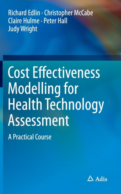 Cost Effectiveness Modelling for Health Technology Assessment : A Practical Course, Hardback Book