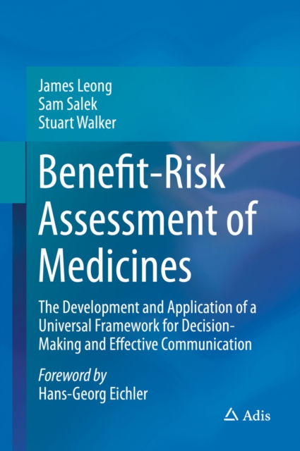Benefit-Risk Assessment of Medicines : The Development and Application of a Universal Framework for Decision-Making and Effective Communication, PDF eBook