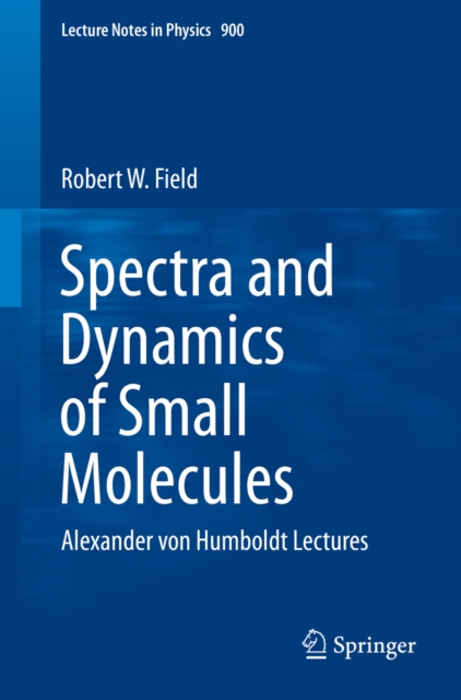 Spectra and Dynamics of Small Molecules : Alexander von Humboldt Lectures, PDF eBook