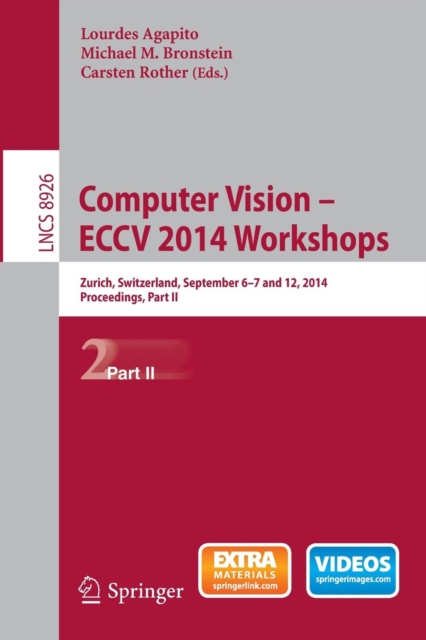 Computer Vision - ECCV 2014 Workshops : Zurich, Switzerland, September 6-7 and 12, 2014, Proceedings, Part II, Paperback / softback Book