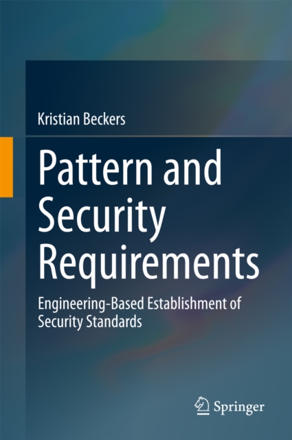 Pattern and Security Requirements : Engineering-Based Establishment of Security Standards, PDF eBook