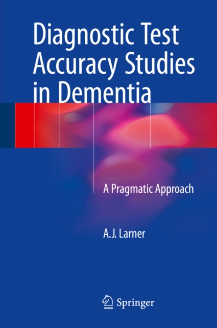 Diagnostic Test Accuracy Studies in Dementia : A Pragmatic Approach, PDF eBook