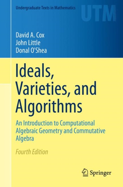 Ideals, Varieties, and Algorithms : An Introduction to Computational Algebraic Geometry and Commutative Algebra, Hardback Book