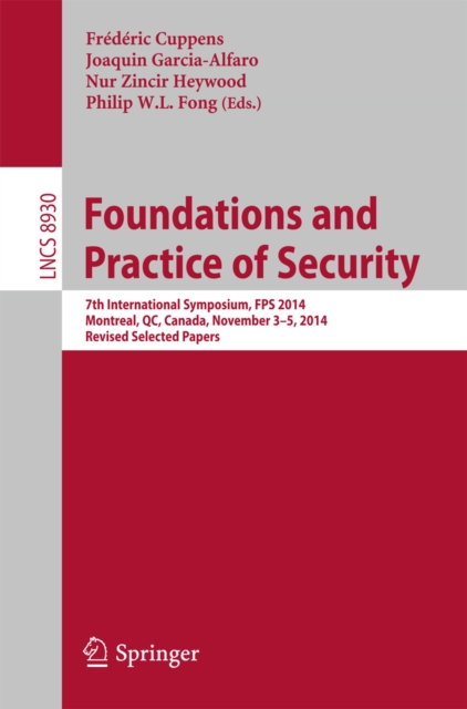 Foundations and Practice of Security : 7th International Symposium, FPS 2014, Montreal, QC, Canada, November 3-5, 2014. Revised Selected Papers, PDF eBook