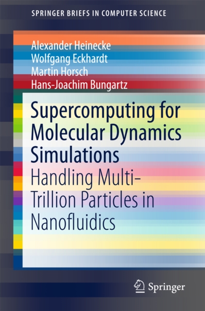 Supercomputing for Molecular Dynamics Simulations : Handling Multi-Trillion Particles in Nanofluidics, PDF eBook