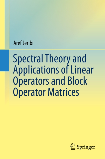 Spectral Theory and Applications of Linear Operators and Block Operator Matrices, PDF eBook