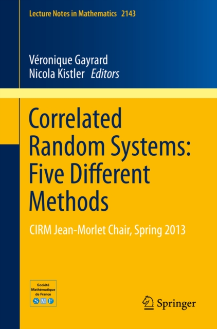 Correlated Random Systems: Five Different Methods : CIRM Jean-MorletChair, Spring 2013, PDF eBook