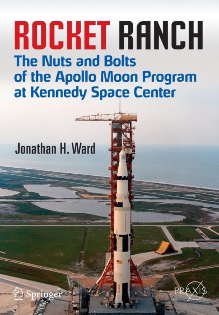 Rocket Ranch : The Nuts and Bolts of the Apollo Moon Program at Kennedy Space Center, Paperback / softback Book