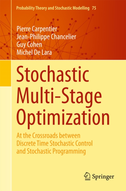Stochastic Multi-Stage Optimization : At the Crossroads between Discrete Time Stochastic Control and Stochastic Programming, PDF eBook