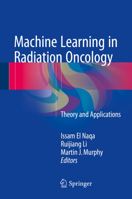 Machine Learning in Radiation Oncology : Theory and Applications, PDF eBook