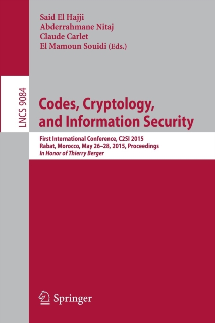 Codes, Cryptology, and Information Security : First International Conference, C2SI 2015, Rabat, Morocco, May 26-28, 2015, Proceedings - In Honor of Thierry Berger, Paperback / softback Book