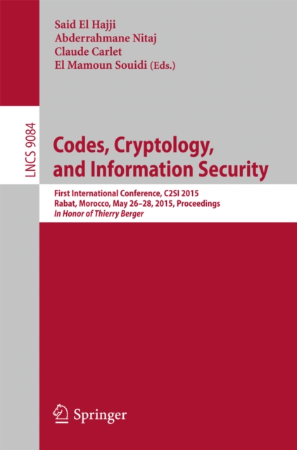 Codes, Cryptology, and Information Security : First International Conference, C2SI 2015, Rabat, Morocco, May 26-28, 2015, Proceedings - In Honor of Thierry Berger, PDF eBook