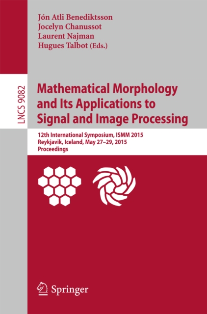 Mathematical Morphology and Its Applications to Signal and Image Processing : 12th International Symposium, ISMM 2015, Reykjavik, Iceland, May 27-29, 2015. Proceedings, PDF eBook