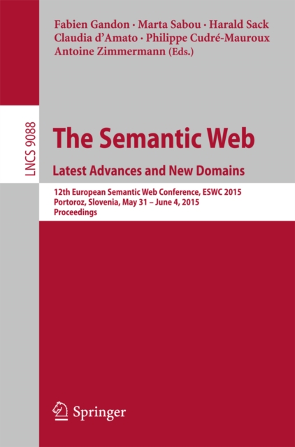 The Semantic Web. Latest Advances and New Domains : 12th European Semantic Web Conference, ESWC 2015, Portoroz, Slovenia, May 31 -- June 4, 2015. Proceedings, PDF eBook