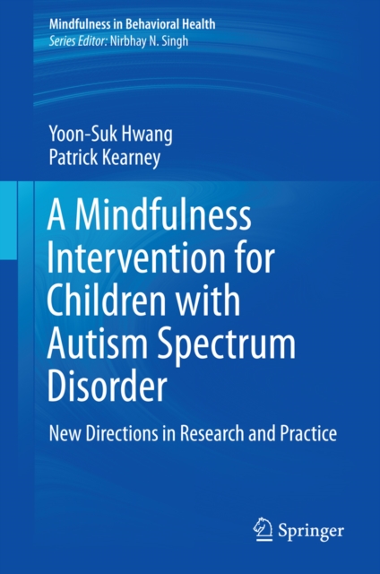 A Mindfulness Intervention for Children with Autism Spectrum Disorders : New Directions in Research and Practice, PDF eBook