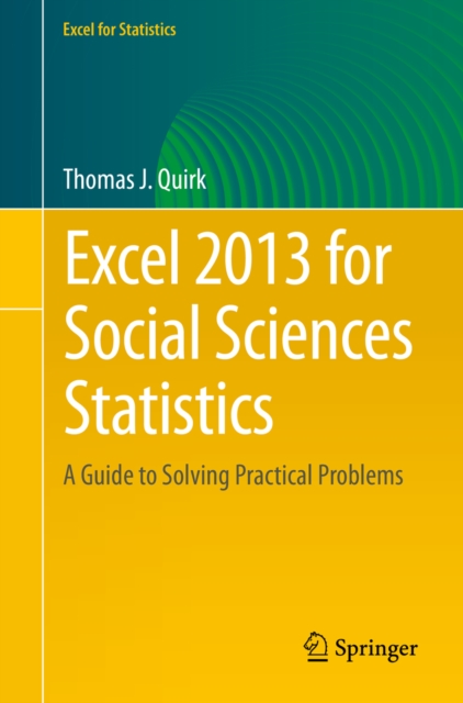 Excel 2013 for Social Sciences Statistics : A Guide to Solving Practical Problems, PDF eBook