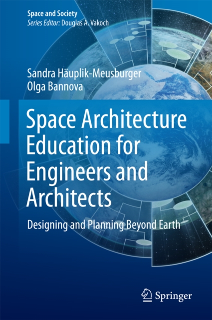 Space Architecture Education for Engineers and Architects : Designing and Planning Beyond Earth, PDF eBook