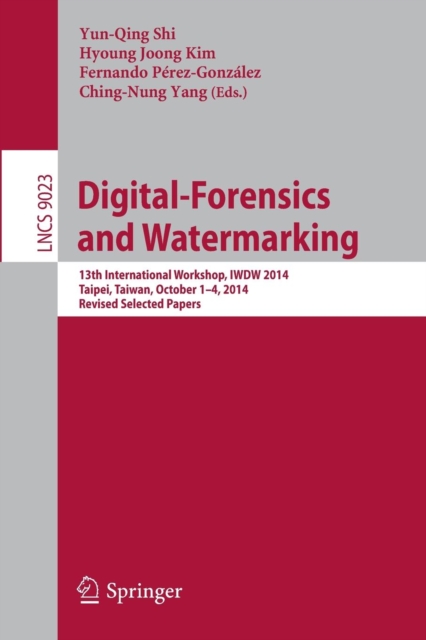 Digital-Forensics and Watermarking : 13th International Workshop, IWDW 2014, Taipei, Taiwan, October 1-4, 2014. Revised Selected Papers, Paperback / softback Book