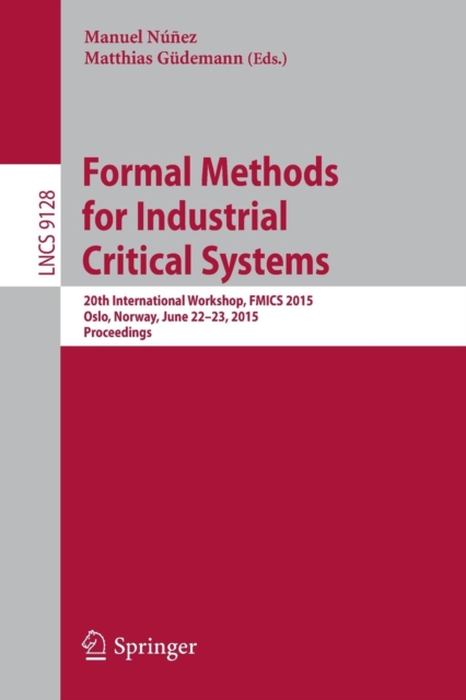 Formal Methods for Industrial Critical Systems : 20th International Workshop, FMICS 2015 Oslo, Norway, June 22-23, 2015 Proceedings, Paperback / softback Book