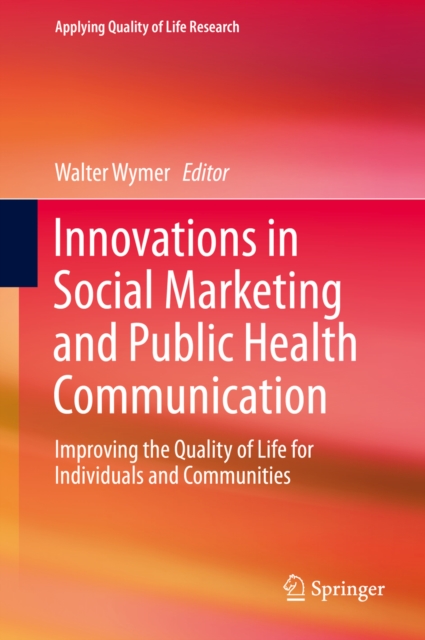 Innovations in Social Marketing and Public Health Communication : Improving the Quality of Life for Individuals and Communities, PDF eBook
