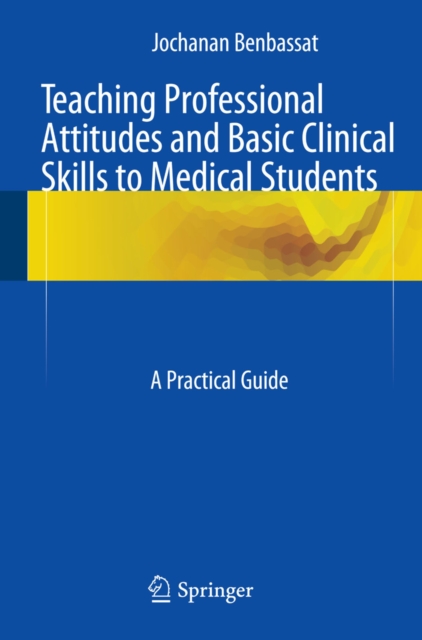 Teaching Professional Attitudes and Basic Clinical Skills to Medical Students : A Practical Guide, PDF eBook