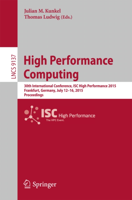 High Performance Computing : 30th International Conference, ISC High Performance 2015, Frankfurt, Germany, July 12-16, 2015, Proceedings, PDF eBook