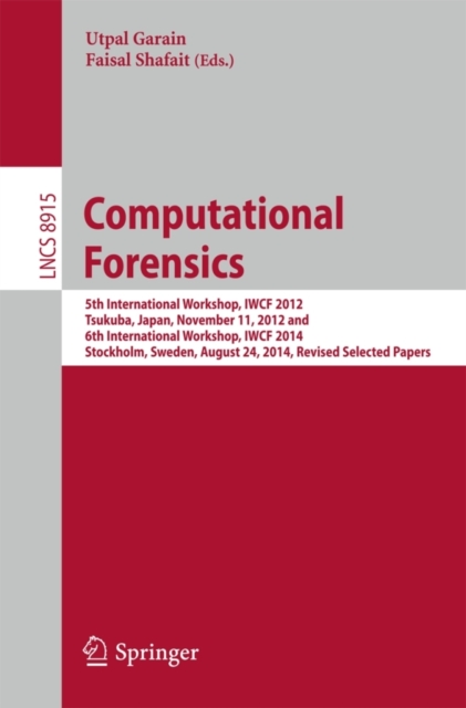 Computational Forensics : 5th International Workshop, IWCF 2012, Tsukuba, Japan, November 11, 2012 and 6th International Workshop, IWCF 2014, Stockholm, Sweden, August 24, 2014, Revised Selected Paper, Paperback / softback Book