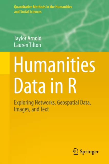 Humanities Data in R : Exploring Networks, Geospatial Data, Images, and Text, PDF eBook