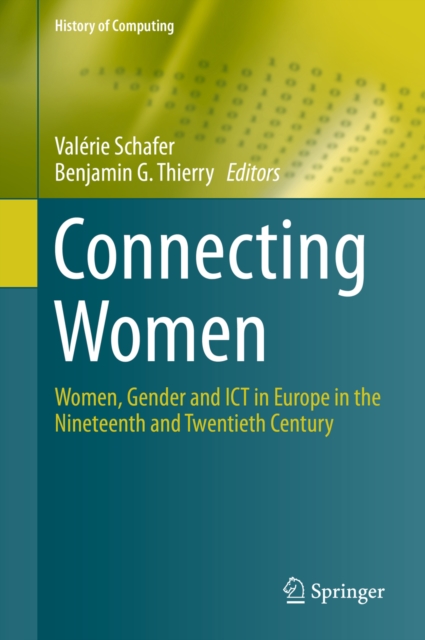 Connecting Women : Women, Gender and ICT in Europe in the Nineteenth and Twentieth Century, PDF eBook