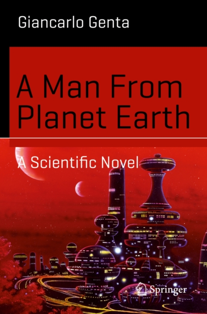 A Man From Planet Earth : A Scientific Novel, PDF eBook