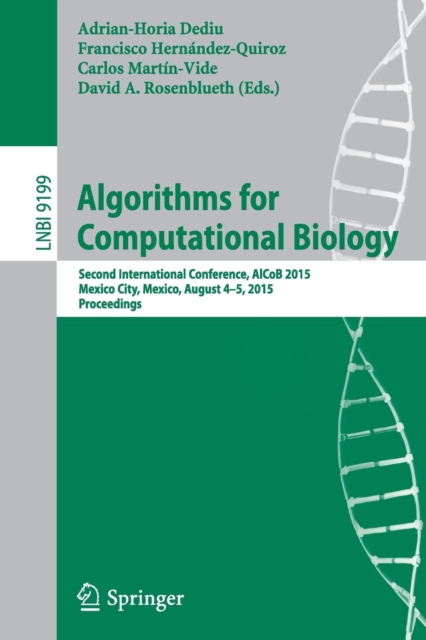 Algorithms for Computational Biology : Second International Conference, AlCoB 2015, Mexico City, Mexico, August 4-5, 2015, Proceedings, Paperback / softback Book