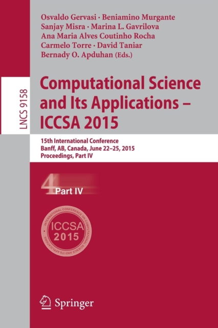 Computational Science and Its Applications -- ICCSA 2015 : 15th International Conference, Banff, AB, Canada, June 22-25, 2015, Proceedings, Part IV, Paperback / softback Book