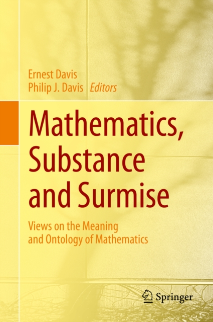 Mathematics, Substance and Surmise : Views on the Meaning and Ontology of Mathematics, PDF eBook
