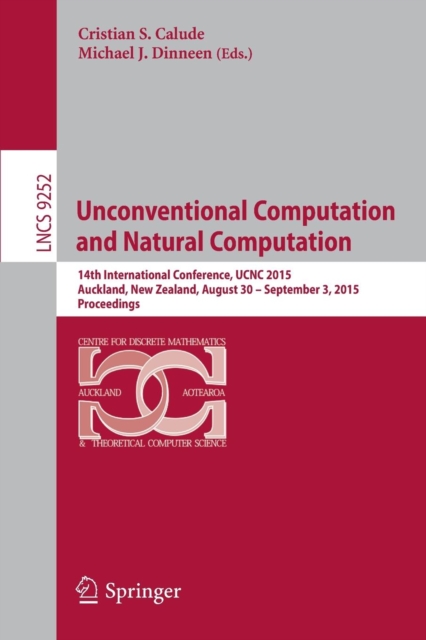 Unconventional Computation and Natural Computation : 14th International Conference, UCNC 2015, Auckland, New Zealand, August 30 -- September 3, 2015, Proceedings, Paperback / softback Book