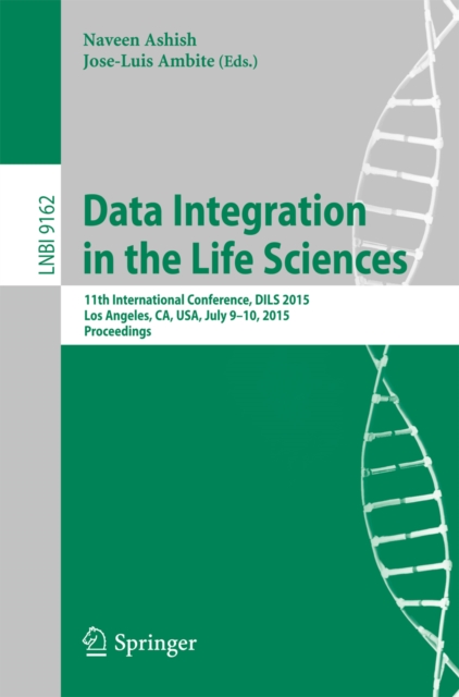 Data Integration in the Life Sciences : 11th International Conference, DILS 2015, Los Angeles, CA, USA, July 9-10, 2015, Proceedings, PDF eBook
