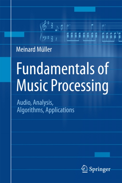 Fundamentals of Music Processing : Audio, Analysis, Algorithms, Applications, PDF eBook